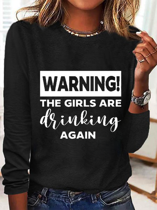 Warning The Girls Are Drinking Again Crew Neck Text Letters Simple Long Sleeve Shirt