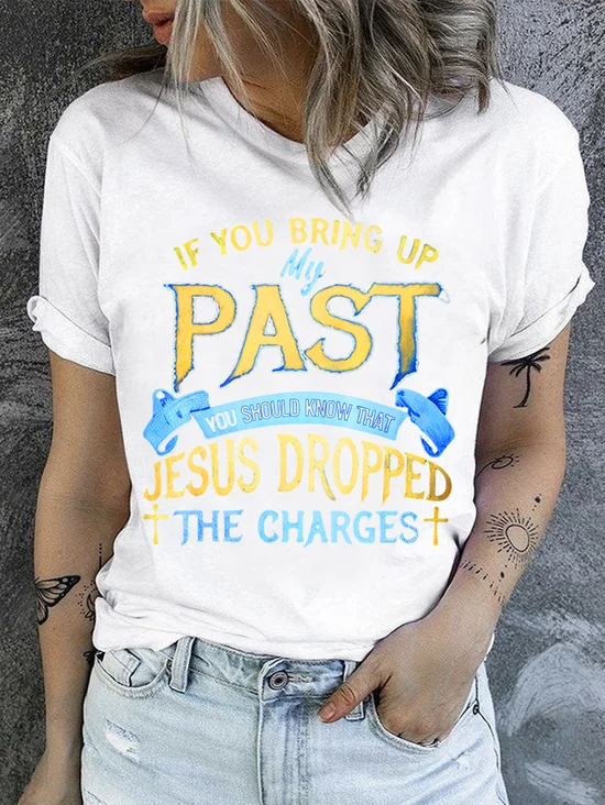 If You Bring Up My Past You Should Know That Jesus Dropped The Charges Neck T-Shirt