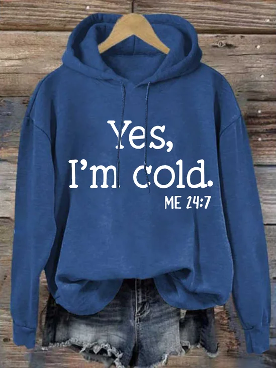 Yes I am Cold  Casual Text Letters Hoodie