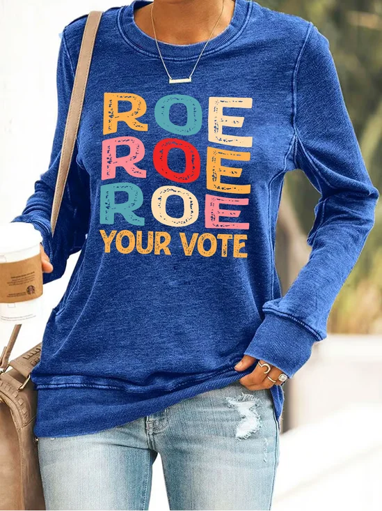 Roe Roe Roe Your Vote Casual Sweatshirt