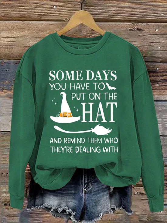 Halloween Some Days You Have To Put On The Hat Casual Sweatshirt
