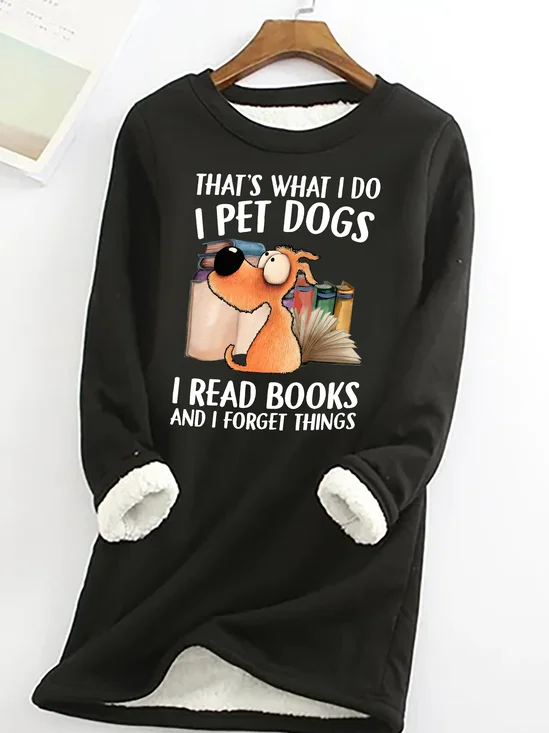 I Pet Dogs I Read Books And I Forget Things Casual Fluff Fleece Fabric Sweatshirt