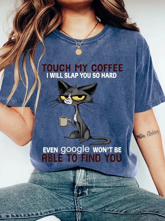TOUCH MY COFFEE I WILL SLAP YOU SO HARD Print Wash T-Shirt