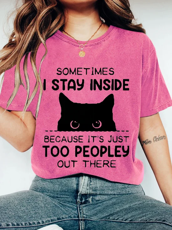 SOMETIMES I STAY INSIDE BECAUSE IT'S JUST TOO PEOPLEY OUT THERE Wash Print T-Shirt