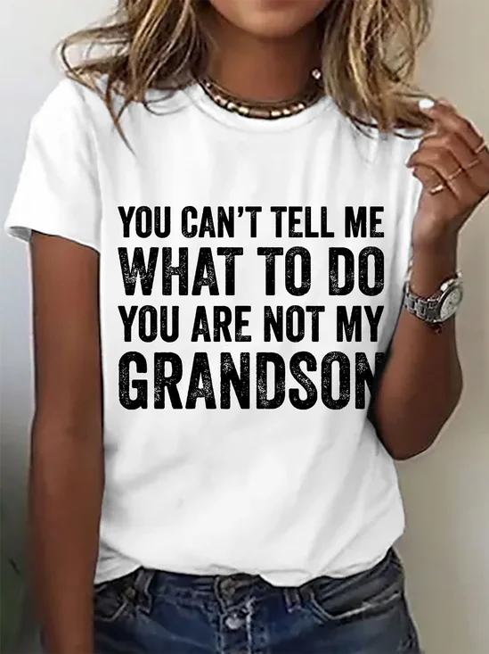 You Can't Tell Me What To Do You're Not My Grandson Cotton T-shirt