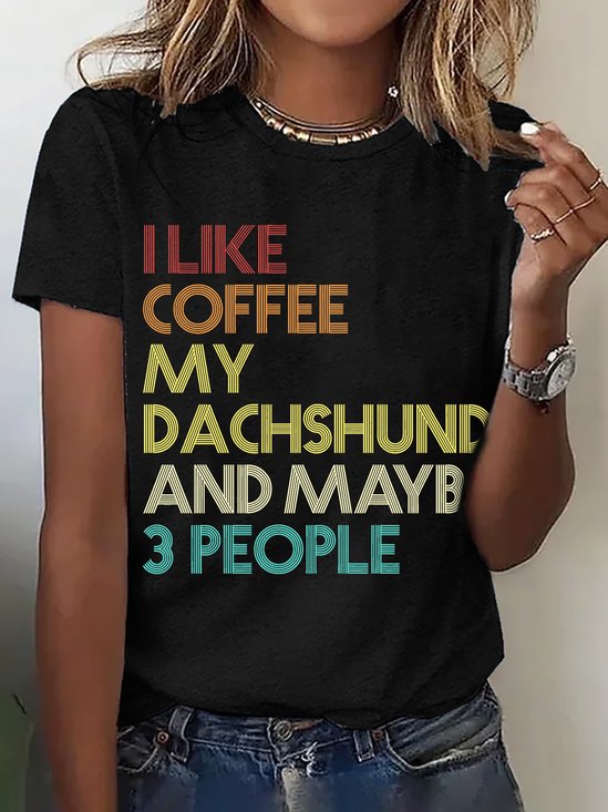 I Like Coffee My Dachshund And Maybe 3 People Cotton T-shirt