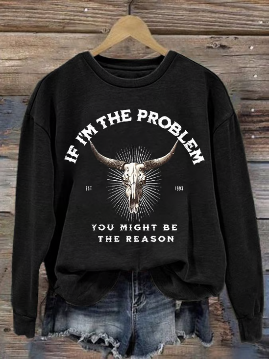 Women's If I'm The Problem Maybe You're The Reason Printed Crew Neck Sweatshirt
