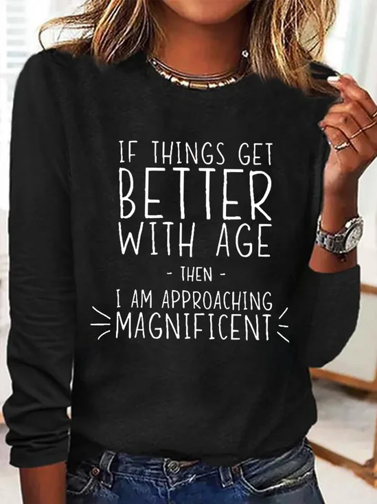 If everything gets better with age, then I'm on the verge of glory Long-sleeved T-shirt with lettering.