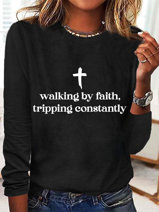 Walking By Faith Tripping Constantly Long sleeve Shirt