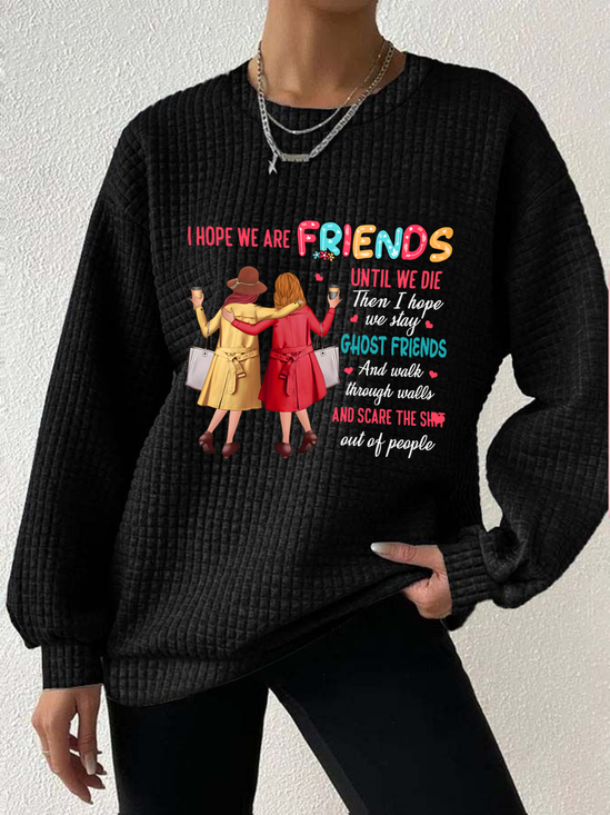 Women's I Hope We Are Friends Until We're Old , Best Friend Waffle Sweatshirt