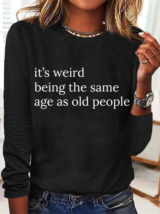 It’S Weird Being The Same Age As Old People Casual Long Sleeve Shirt