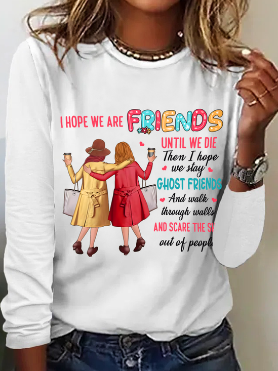 I Hope We Are Friends Until We're Old , Best Friend Casual Long Sleeve Shirt