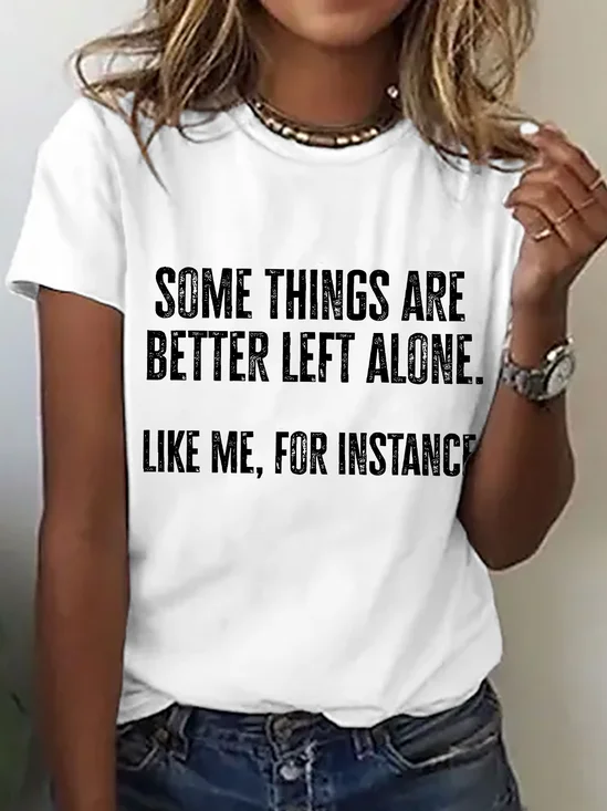 Some Things Are Better Left Alone Like Me For Instance Cotton T-Shirt