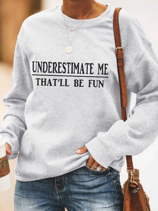 Women Long Sleeve “Underestimate Me That'll Be Fun” Sweatshirt