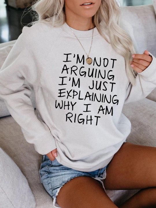 I am not arguing Sweatshirts