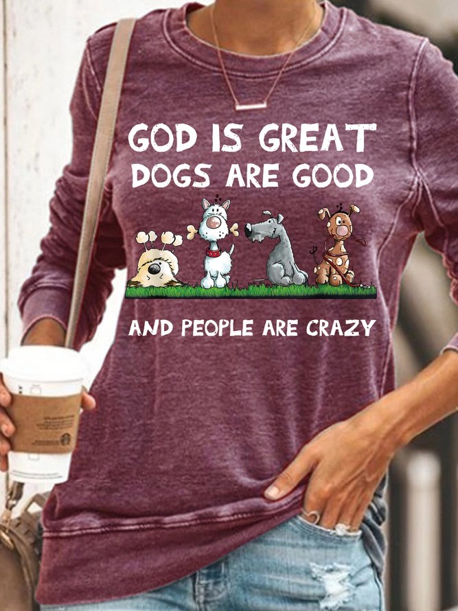 Womens funny God Is Great Dogs Are Good And People Are Crazy Sweatshirt