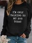 I'm Only Talking To My Dog Today Women's long sleeve sweatshirt