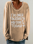 I'm Only Talking To My Dog Today Women's Long Sleeve Sweatshirt