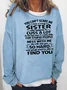 You cant scare me I have a crazy sister Sweatshirt