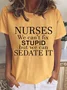 Nurses We Can't Fix Stupid But We Can Sedate It Casual Crew Neck T-shirt