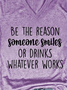 Be The Reason Someone Smiles Or Drinks Whatever Works V Neck Short Sleeve T-shirt