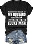 Sometimes I Look At My Husband and Think Damn You Are One Lucky Man Letter Short Sleeve T-Shirt