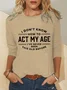 Women Funny I Don't Know How To Act My Age I've Never Been This Old Before Simple Top