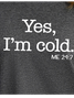 Women's Yes I'm Cold Me 24:7 Funny  Text Letters Crew Neck Loose T-Shirt