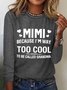 Women's MIMI Because I'M Way Too Cool To Be Called Grandma Funny Cotton-Blend Long Sleeve Top
