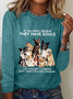 Women's If You Don't Believe They Have Souls Dog Print Simple Crew Neck Long Sleeve Shirt