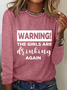 Warning The Girls Are Drinking Again Crew Neck Text Letters Simple Long Sleeve Shirt