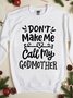 don't make me call my godmother  Our Lady Sweatshirt