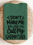 don't make me call my godmother  Our Lady Sweatshirt