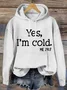 Yes I am Cold  Casual Text Letters Hoodie