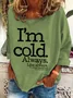 I'm Cold. Always Casual Sweatshirt