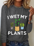 I Wet My Plants Funny Casual Long Sleeve Shirt