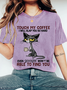 TOUCH MY COFFEE I WILL SLAP YOU SO HARD Print Wash T-Shirt