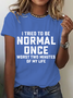 Itrieo To Be Normal Once Worst Two Minutes Of My Life Cotton T-Shirt