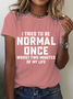 Itrieo To Be Normal Once Worst Two Minutes Of My Life Cotton T-Shirt