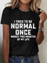 Itrieo To Be Normal Once Worst Two Minutes Of My Life Cotton T-Shirt