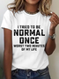 Itrieo To Be Normal Once Worst Two Minutes Of My Life Cotton T-Shirt