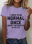 Itrieo To Be Normal Once Worst Two Minutes Of My Life Cotton T-Shirt