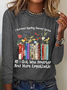 I Survived Reading Banned Books All I Got Was Smarter And More Empathetic Casual Long Sleeve Shirt