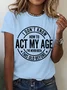 I Don't Know How To Act My Age Cotton T-shirt