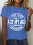 I Don't Know How To Act My Age Cotton T-shirt