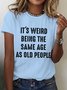 It's Weird Being The Same Age as Old People Cotton T-shirt