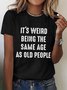 It's Weird Being The Same Age as Old People Cotton T-shirt