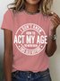 I Don't Know How To Act My Age Cotton T-shirt