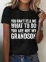 You Can't Tell Me What To Do You're Not My Grandson Cotton T-shirt