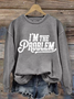 Women's I'm The Problem Printed Crew Neck Sweatshirt